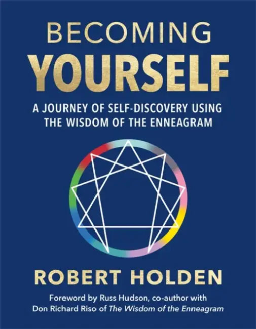 Becoming Yourself: A Journey of Self-Discovery Using the Wisdom of the Enneagram by Robert, PH. D Holden