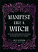 Manifest Like a Witch: Spells and Candle Magic for Attracting Everything You’ve Ever Wanted by Lilly Statham