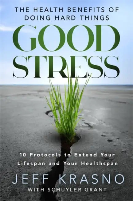 Good Stress: The Health Benefits of Doing Hard Things by Jeff Krasno