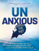 Unanxious: 50 Simple Truths to Help Overthinkers Feel Less Stress and More Calm by Humble the Poet