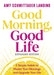 Good Morning, Good Life: 5 Simple Habits to Master Your Mornings and Upgrade Your Life by Amy Landino
