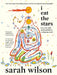 I Eat the Stars: How to Live Fully and Beautifully in a Collapsing World by Sarah Wilson