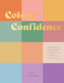 Colour Confidence: A Practical Handbook to Embracing Colour in Your Home by Jessica Sowerby