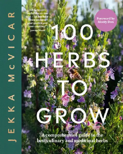 100 Herbs to Grow: A Comprehensive Guide to the Most Productive Herbs by McVicar Jekka