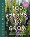 100 Herbs to Grow: A Comprehensive Guide to the Most Productive Herbs by McVicar Jekka