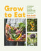 Grow to Eat: Growing Colourful and Tasty Vegetables from Seed by Smith Rob