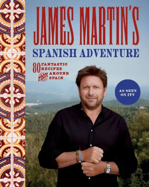 James Martin's Spanish Adventure by James Martin