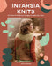 Intarsia Knits: 12 Colourful Knitwear Designs to Make Your Own by Anna Husemann