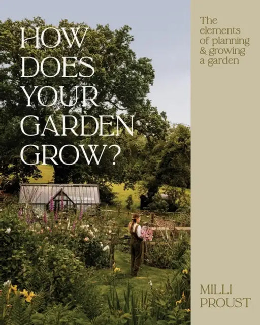 How Does Your Garden Grow?: The Elements of Planning, Growing & Caring for a Garden by MILLI Proust