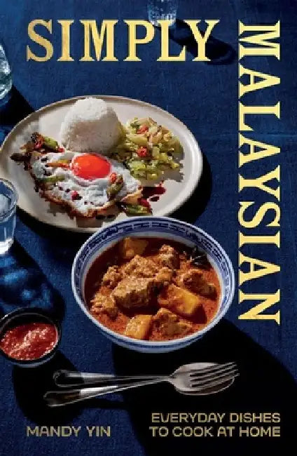 Simply Malaysian: Everyday Dishes to Cook at Home by Mandy Yin