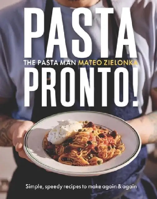 Pasta Pronto: Simple, Speedy Recipes to Make Again & Again by Mateo Zielonka