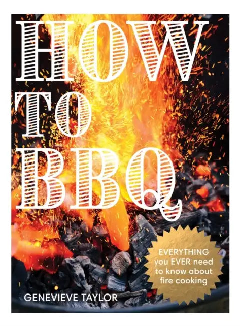 How to BBQ: The Definitive Guide to Fire Cooking by Genevieve Taylor