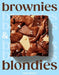 Brownies and Blondies: Seriously Delicious Recipes to Make at Home by Sam Dixon