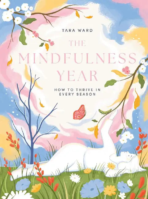Mindfulness Year: How to Thrive in Every Season by Tara Ward