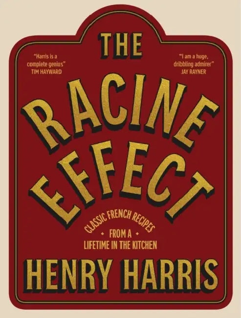 The Racine Effect: Classic French Recipes from a Lifetime in the Kitchen by Henry Harris