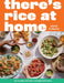 There's Rice at Home: 80 Global Recipes Celebrating Rice by Rene Subash