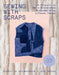 Sewing with Scraps: 15 Projects to Sew a Sustainable Wardrobe Using Leftover Fabric by Birgitta Helmersson