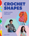 Crochet Shapes: 15 Projects, 6 Motifs, Endless Crochet Combinations! by Jones, Katie