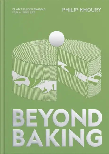 Beyond Baking: Plant-Based Baking for a New Era by Philip Khoury