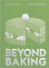 Beyond Baking: Plant-Based Baking for a New Era by Philip Khoury
