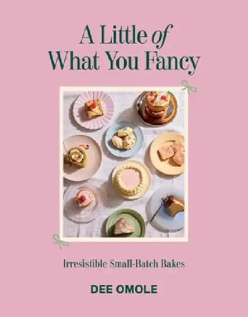 A Little of What You Fancy: Irresistible Small-Batch Bakes by Dee Omole