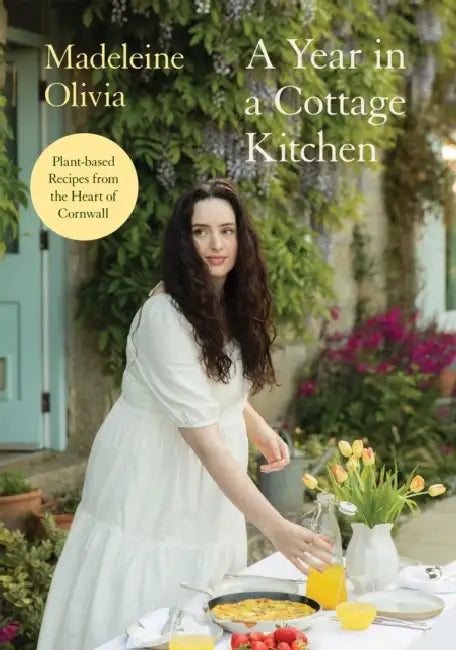 A Year in a Cottage Kitchen: Plant-Based Recipes from the Heart of Cornwall by Madeleine Olivia