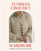 Tunisian Crochet Wardrobe: 15 Modern Projects to Stitch and Wear by Lindsey Muscarella