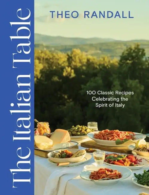 The Italian Table: 100 Classic Recipes Celebrating the Spirit of Italy by Theo Randall