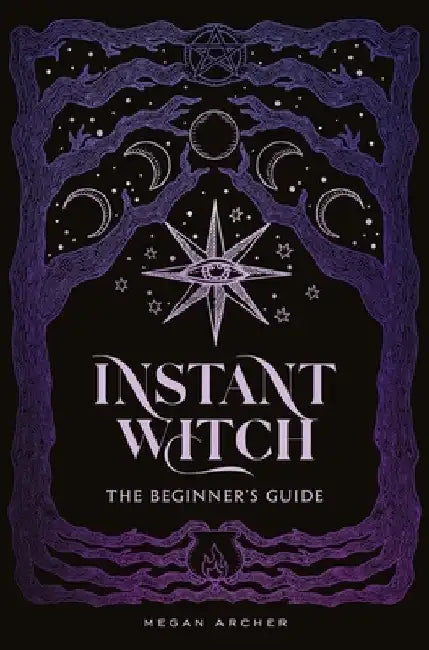 Instant Witch: The Beginner's Guide by Megan Archer