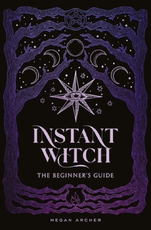 Instant Witch: The Beginner's Guide by Megan Archer