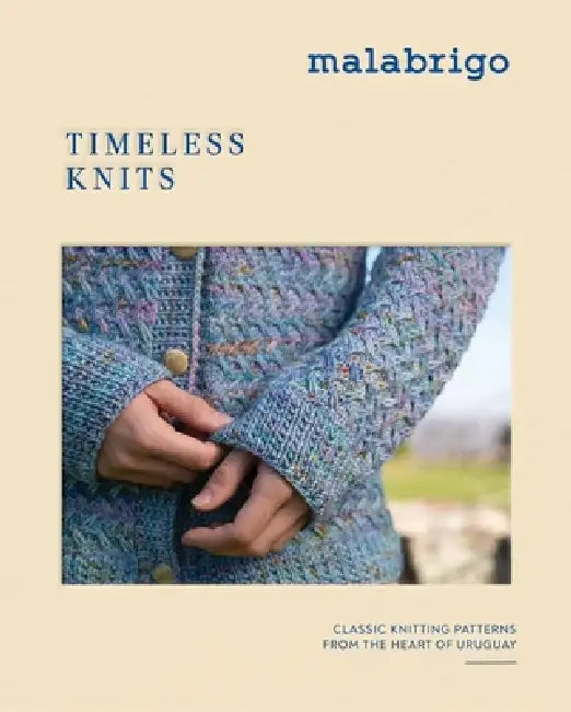 Timeless Knits: Classic Knitting Patterns from the Heart of Uruguay by Malabrigo