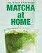 Matcha at Home: Over 50 Drinks and Food Recipes by Jenki