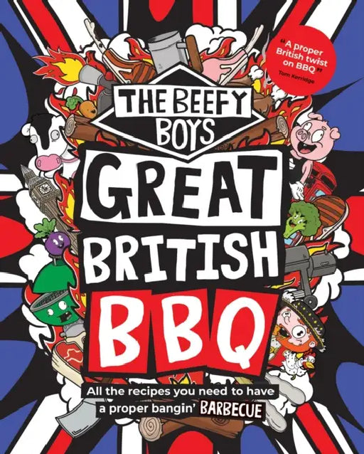 The Beefy Boys' Great British BBQ: All the recipes you need to have a proper bangin’ barbecue by Beefy Boys