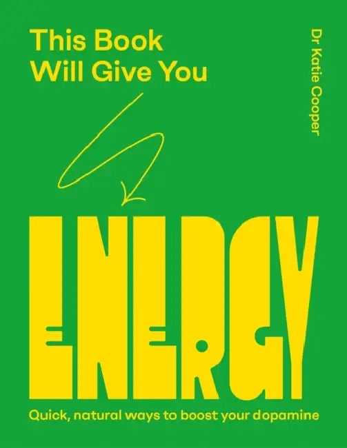 This Book Will Give You Energy: How to Boost Your Dopamine Every Day by Katie Cooper
