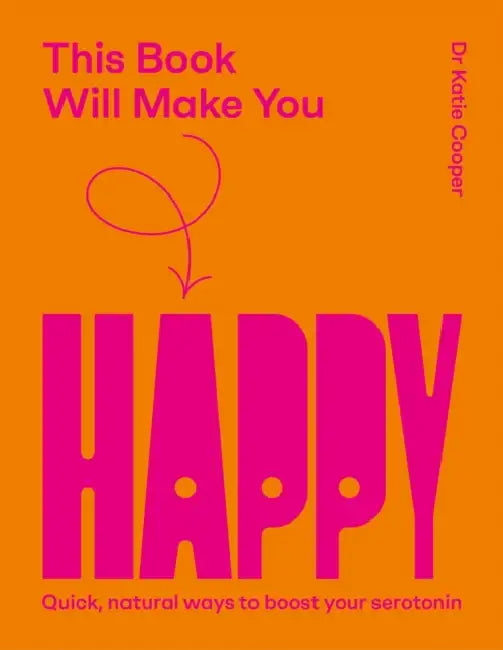 This Book Will Make You Happy: How to Boost Your Serotonin Every Day by Katie Cooper