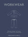Workwear: Timeless Sewing Patterns for a Practical Wardrobe by Carolyn Denham