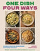 One Dish Four Ways: Classic Recipes Reimagined for Every Season by Barney Desmazery