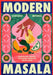 Modern Masala: Ancestral Indian Flavours, Remixed with Love by Sanjana Modha