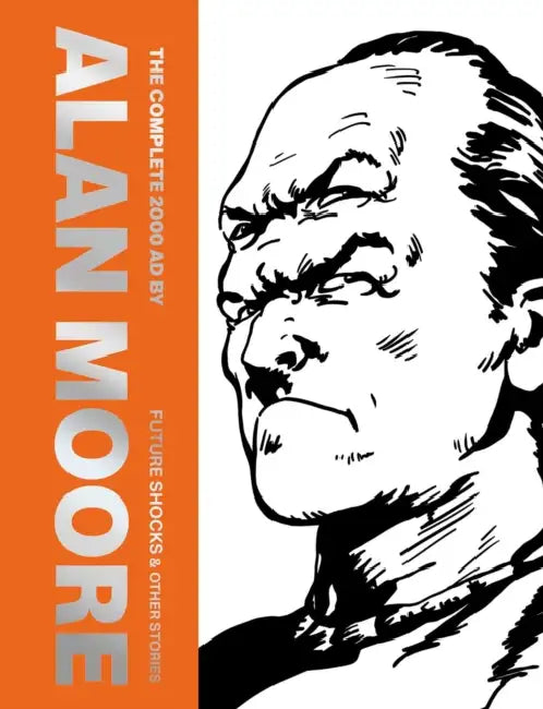 The Complete 2000 AD by Alan Moore: Future Shocks & Other Stories by Alan Moore, Dave Gibbons, Alan Davis