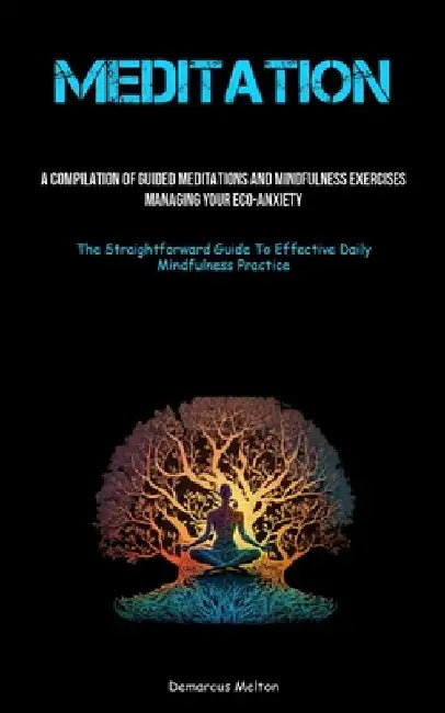 Meditation: A Compilation Of Guided Meditations And Mindfulness Exercises: Managing Your Eco-Anxiety (The Straightforward Guide To by Demarcus Melton