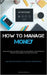 How To Manage Money: Because Everything You Believe To Be True About Money Is False, And Because There Are Clever Methods To Increase Your Income (The by Mullen, Rolando