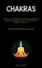 Chakras: An Exhaustive Manual On Achieving Chakra Equilibrium And Rejuvenation Through The Utilization Of Crystals And Mindfulness Techniques (Enhance by Rudolf Pittman