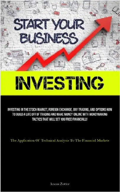 Investing: Investing In The Stock Market, Foreign Exchange, Day Trading, And Options How To Build A Life Off Of Trading And Make Money Online With Mon by Zotter, Aneas