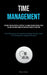 Time Management: The Book "Unleash Your Full Potential" Is A Hands-on Guide That Will Teach You How To Be More Productive And Make The Most Of Your Ti by Harry Nunez