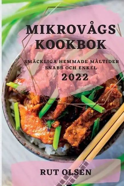 Mikrovågskookbok 2022: Smäckliga Hemmade Måltider Snabb Och Enkel by Rut Olsen