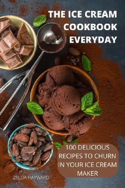 The Ice Cream Cookbook Everyday by Zelda Hayward