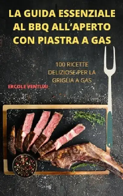 La Guida Essenziale Al BBQ All'aperto Con Piastra a Gas by Ercole Venturi