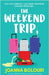 The Weekend Trip: A totally uplifting and heart-warming romantic comedy by Bolouri, Joanna