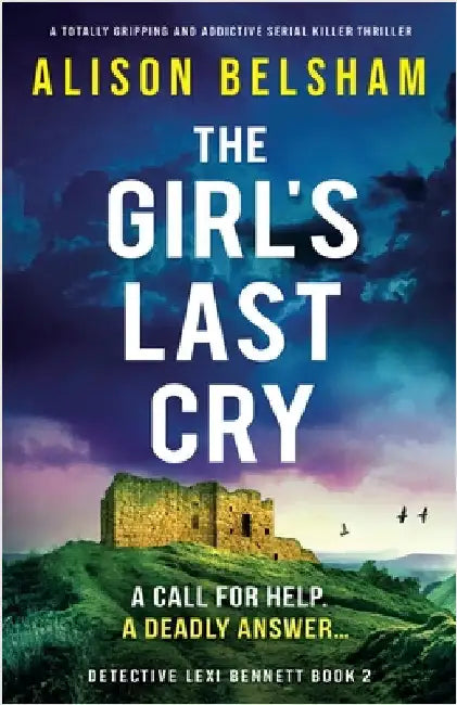 The Girl's Last Cry: A totally gripping and addictive serial killer thriller by Belsham, Alison