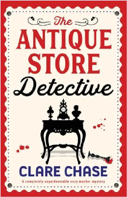 The Antique Store Detective: A completely unputdownable cozy murder mystery by Chase, Clare